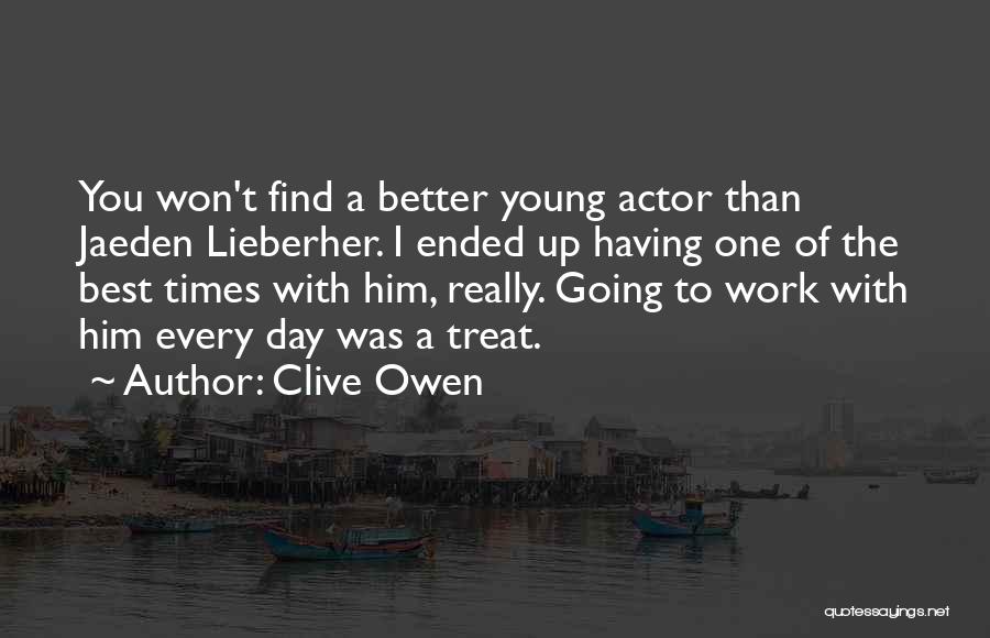 Clive Owen Quotes: You Won't Find A Better Young Actor Than Jaeden Lieberher. I Ended Up Having One Of The Best Times With