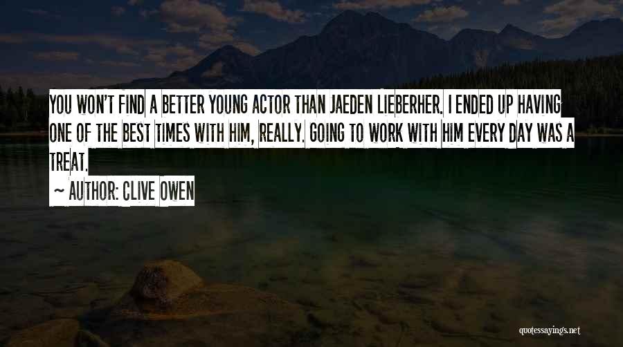 Clive Owen Quotes: You Won't Find A Better Young Actor Than Jaeden Lieberher. I Ended Up Having One Of The Best Times With