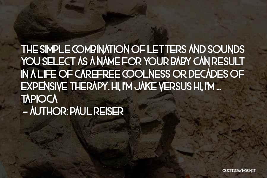 Paul Reiser Quotes: The Simple Combination Of Letters And Sounds You Select As A Name For Your Baby Can Result In A Life