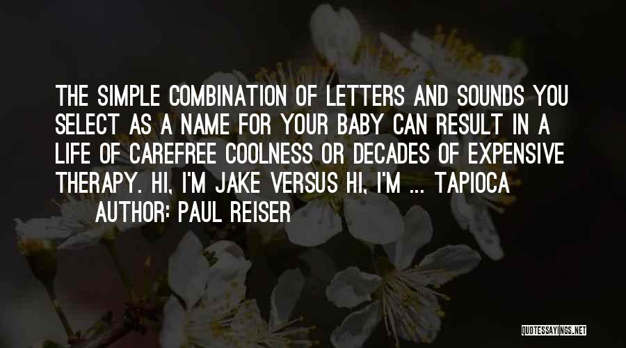 Paul Reiser Quotes: The Simple Combination Of Letters And Sounds You Select As A Name For Your Baby Can Result In A Life