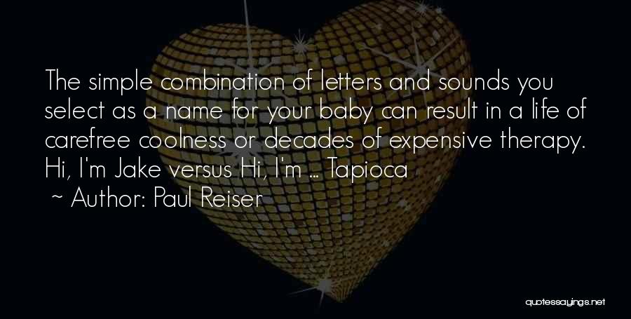 Paul Reiser Quotes: The Simple Combination Of Letters And Sounds You Select As A Name For Your Baby Can Result In A Life