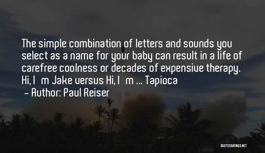 Paul Reiser Quotes: The Simple Combination Of Letters And Sounds You Select As A Name For Your Baby Can Result In A Life