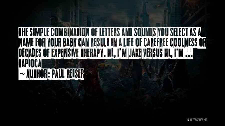 Paul Reiser Quotes: The Simple Combination Of Letters And Sounds You Select As A Name For Your Baby Can Result In A Life