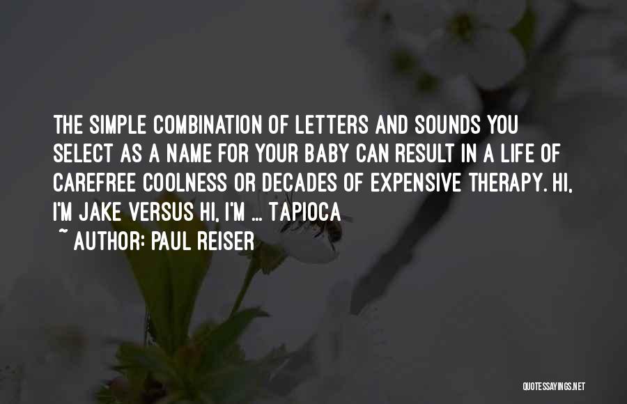 Paul Reiser Quotes: The Simple Combination Of Letters And Sounds You Select As A Name For Your Baby Can Result In A Life