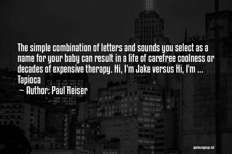 Paul Reiser Quotes: The Simple Combination Of Letters And Sounds You Select As A Name For Your Baby Can Result In A Life