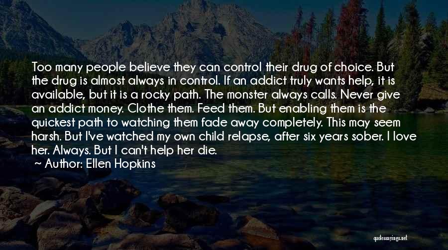 Ellen Hopkins Quotes: Too Many People Believe They Can Control Their Drug Of Choice. But The Drug Is Almost Always In Control. If