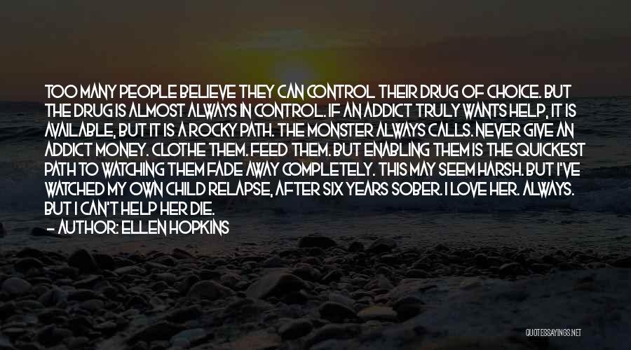 Ellen Hopkins Quotes: Too Many People Believe They Can Control Their Drug Of Choice. But The Drug Is Almost Always In Control. If