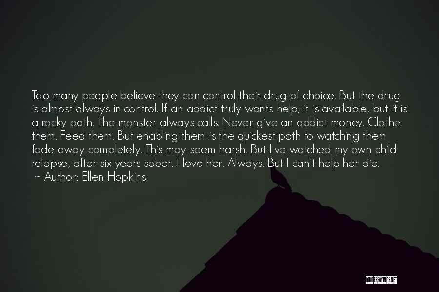 Ellen Hopkins Quotes: Too Many People Believe They Can Control Their Drug Of Choice. But The Drug Is Almost Always In Control. If