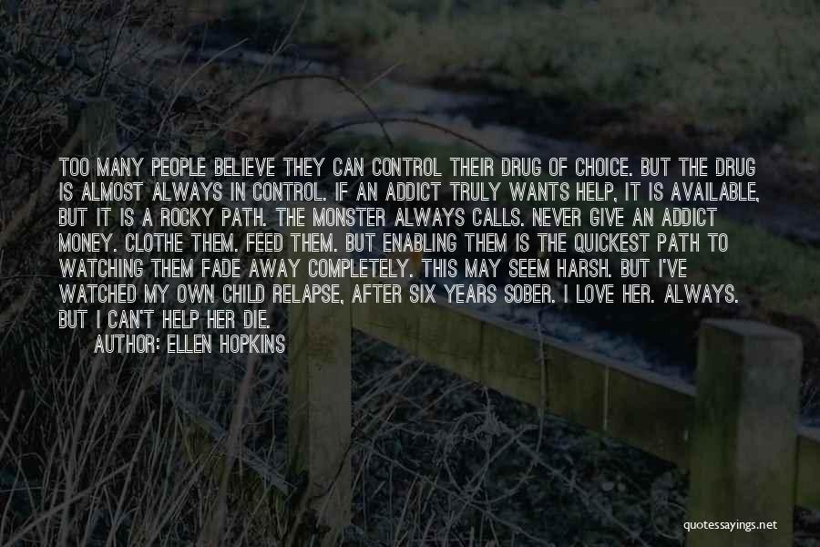 Ellen Hopkins Quotes: Too Many People Believe They Can Control Their Drug Of Choice. But The Drug Is Almost Always In Control. If