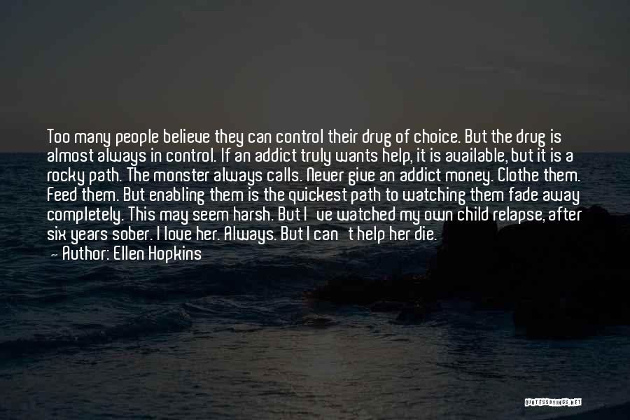 Ellen Hopkins Quotes: Too Many People Believe They Can Control Their Drug Of Choice. But The Drug Is Almost Always In Control. If