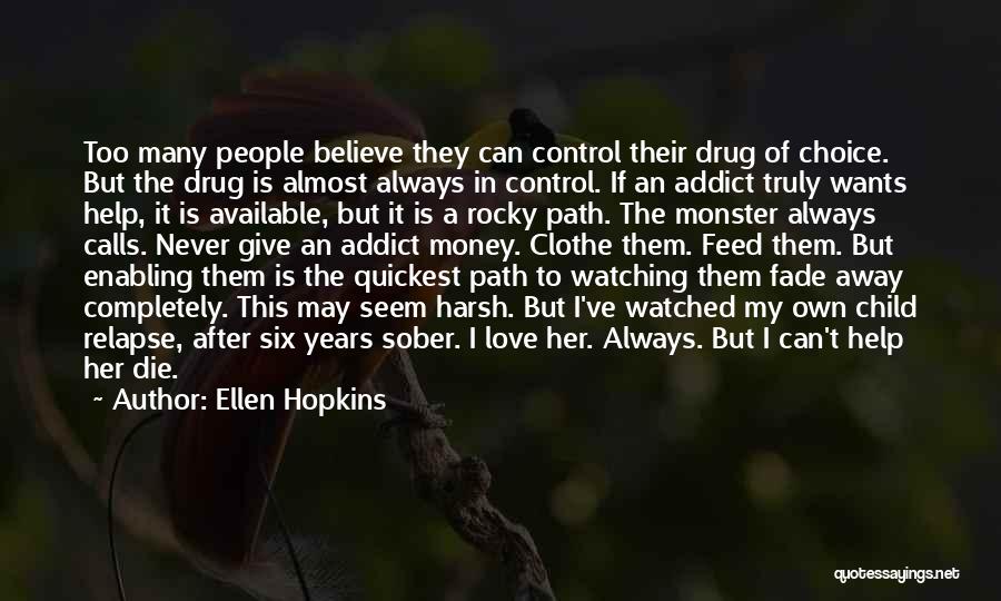 Ellen Hopkins Quotes: Too Many People Believe They Can Control Their Drug Of Choice. But The Drug Is Almost Always In Control. If