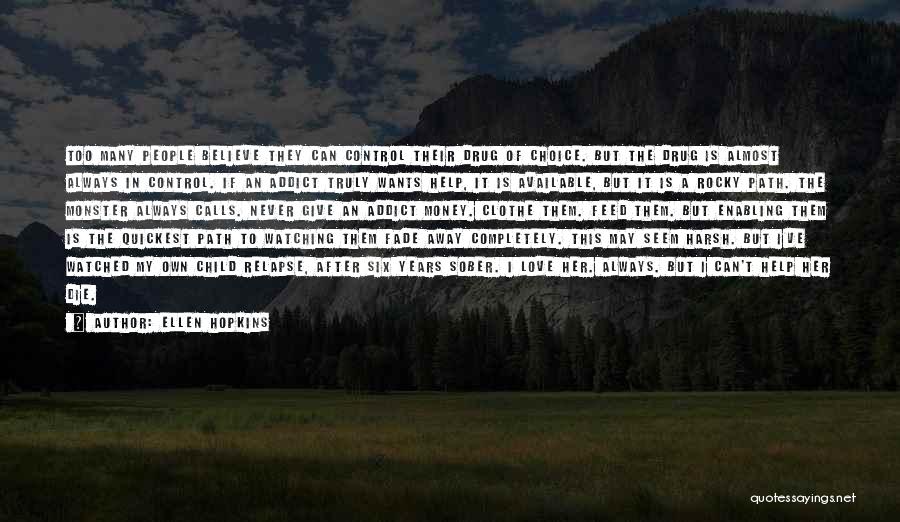 Ellen Hopkins Quotes: Too Many People Believe They Can Control Their Drug Of Choice. But The Drug Is Almost Always In Control. If