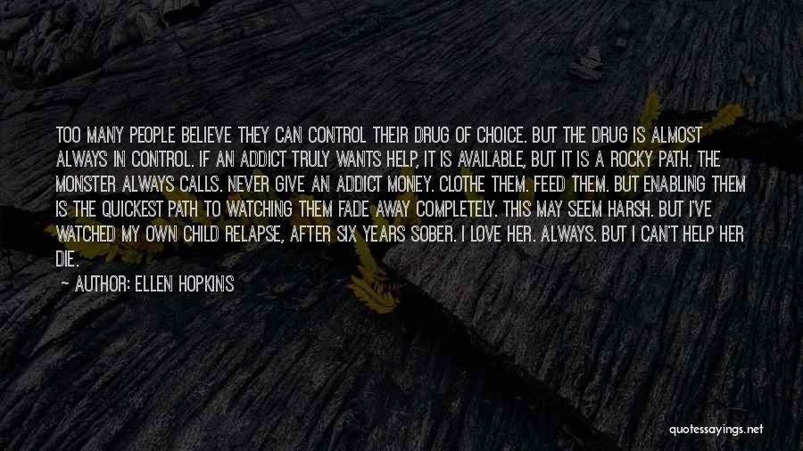 Ellen Hopkins Quotes: Too Many People Believe They Can Control Their Drug Of Choice. But The Drug Is Almost Always In Control. If