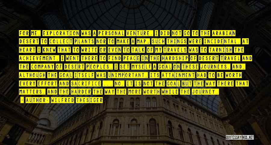 Wilfred Thesiger Quotes: For Me, Exploration Was A Personal Venture. I Did Not Go To The Arabian Desert To Collect Plants Nor To