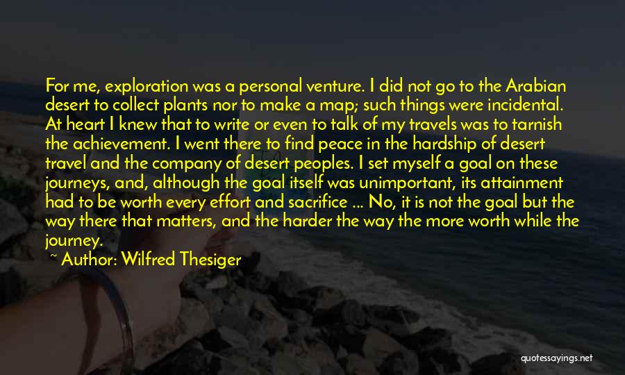 Wilfred Thesiger Quotes: For Me, Exploration Was A Personal Venture. I Did Not Go To The Arabian Desert To Collect Plants Nor To