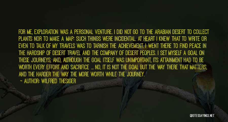 Wilfred Thesiger Quotes: For Me, Exploration Was A Personal Venture. I Did Not Go To The Arabian Desert To Collect Plants Nor To