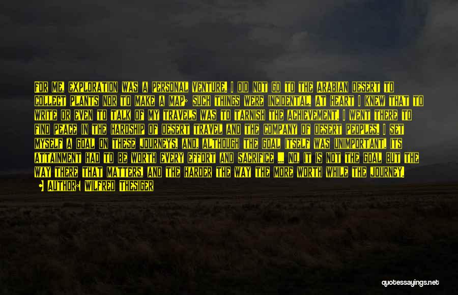 Wilfred Thesiger Quotes: For Me, Exploration Was A Personal Venture. I Did Not Go To The Arabian Desert To Collect Plants Nor To