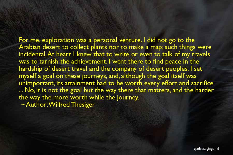 Wilfred Thesiger Quotes: For Me, Exploration Was A Personal Venture. I Did Not Go To The Arabian Desert To Collect Plants Nor To