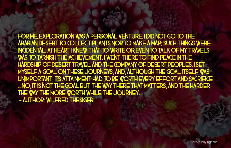 Wilfred Thesiger Quotes: For Me, Exploration Was A Personal Venture. I Did Not Go To The Arabian Desert To Collect Plants Nor To