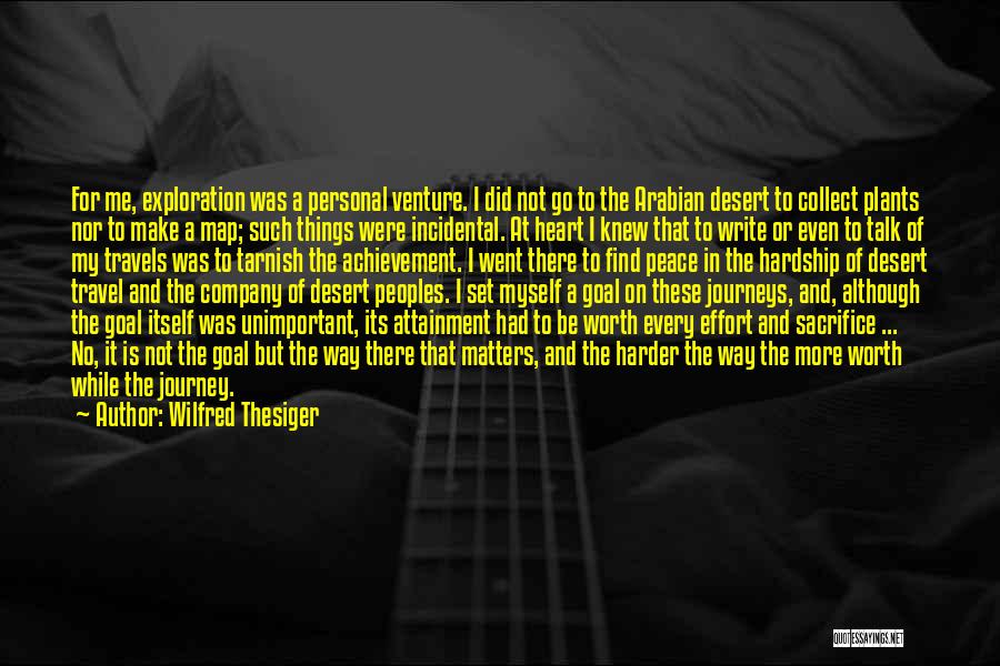 Wilfred Thesiger Quotes: For Me, Exploration Was A Personal Venture. I Did Not Go To The Arabian Desert To Collect Plants Nor To