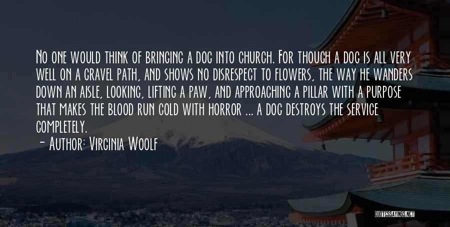 Virginia Woolf Quotes: No One Would Think Of Bringing A Dog Into Church. For Though A Dog Is All Very Well On A