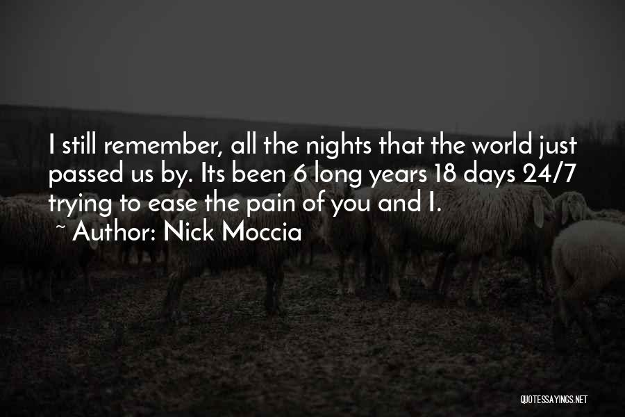 Nick Moccia Quotes: I Still Remember, All The Nights That The World Just Passed Us By. Its Been 6 Long Years 18 Days