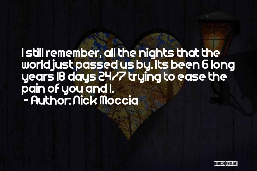 Nick Moccia Quotes: I Still Remember, All The Nights That The World Just Passed Us By. Its Been 6 Long Years 18 Days