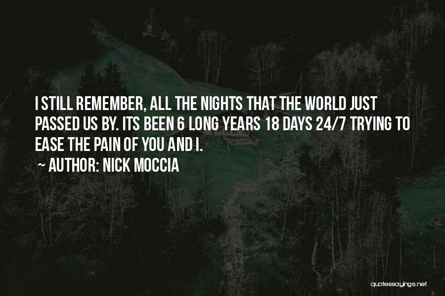 Nick Moccia Quotes: I Still Remember, All The Nights That The World Just Passed Us By. Its Been 6 Long Years 18 Days