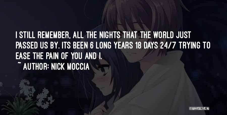 Nick Moccia Quotes: I Still Remember, All The Nights That The World Just Passed Us By. Its Been 6 Long Years 18 Days