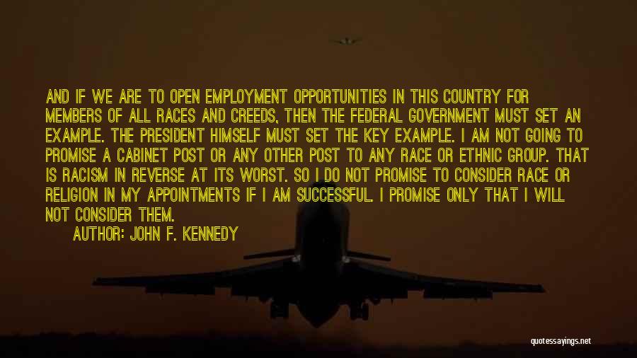 John F. Kennedy Quotes: And If We Are To Open Employment Opportunities In This Country For Members Of All Races And Creeds, Then The