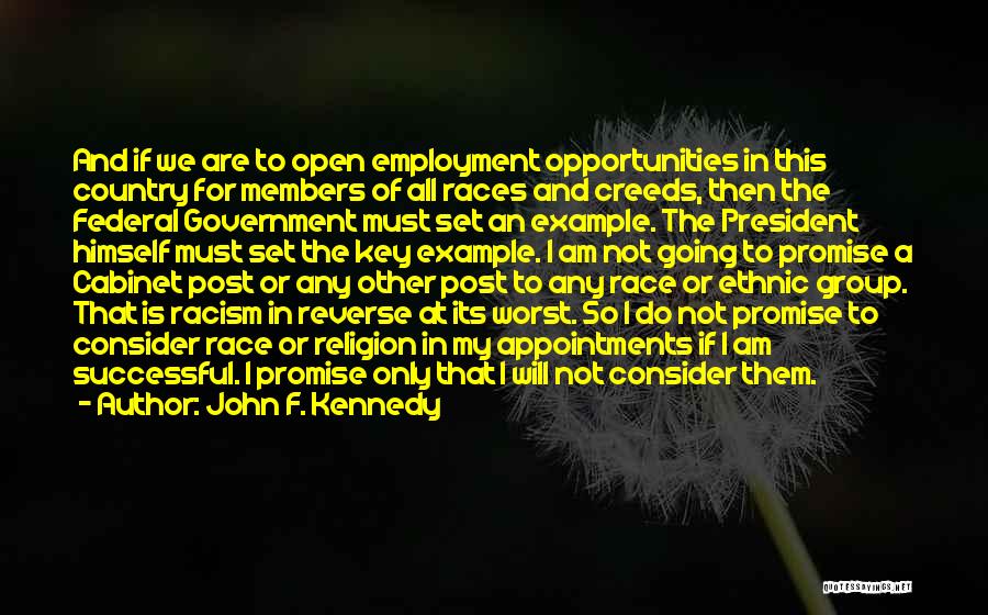 John F. Kennedy Quotes: And If We Are To Open Employment Opportunities In This Country For Members Of All Races And Creeds, Then The