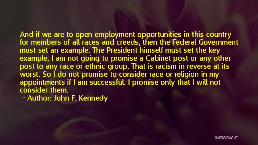 John F. Kennedy Quotes: And If We Are To Open Employment Opportunities In This Country For Members Of All Races And Creeds, Then The