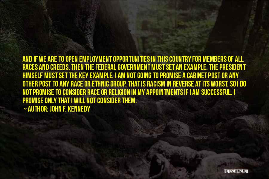 John F. Kennedy Quotes: And If We Are To Open Employment Opportunities In This Country For Members Of All Races And Creeds, Then The