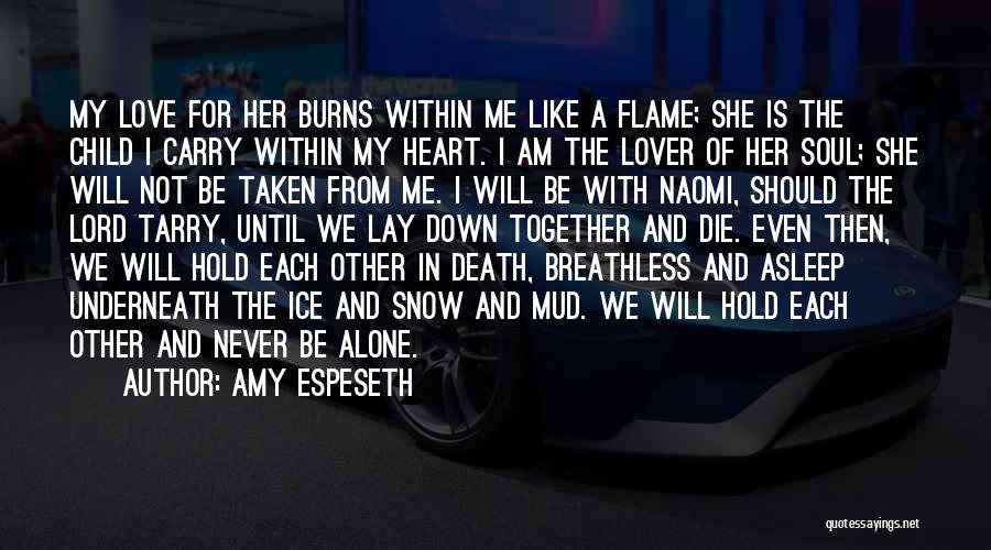 Amy Espeseth Quotes: My Love For Her Burns Within Me Like A Flame; She Is The Child I Carry Within My Heart. I