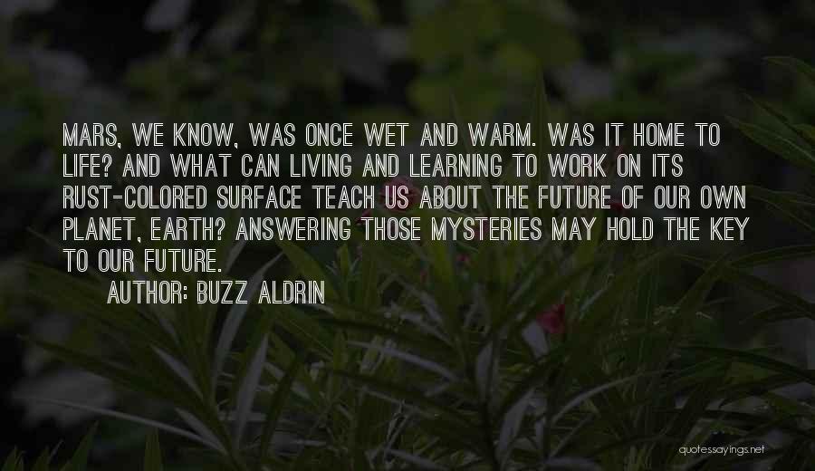 Buzz Aldrin Quotes: Mars, We Know, Was Once Wet And Warm. Was It Home To Life? And What Can Living And Learning To