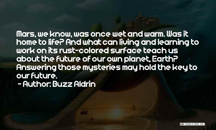 Buzz Aldrin Quotes: Mars, We Know, Was Once Wet And Warm. Was It Home To Life? And What Can Living And Learning To