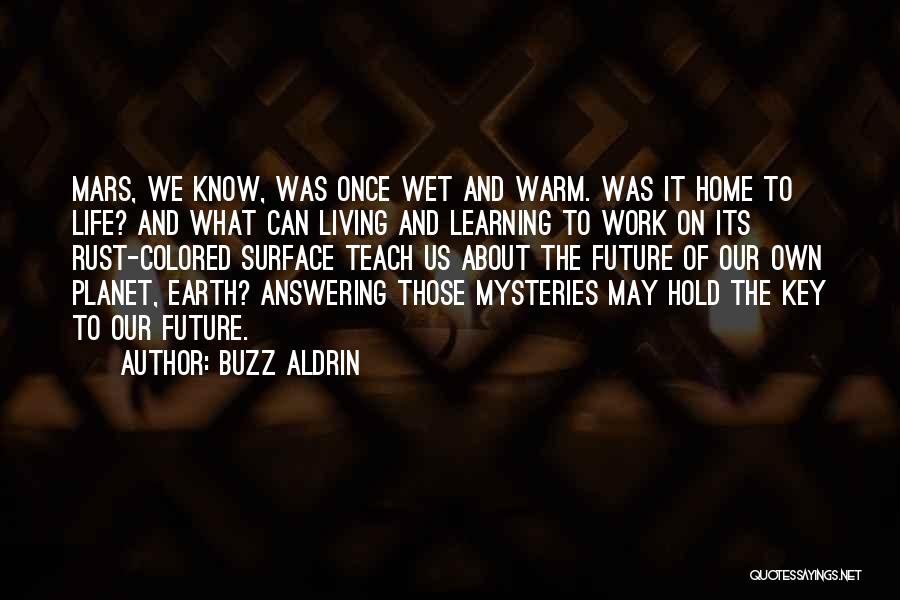 Buzz Aldrin Quotes: Mars, We Know, Was Once Wet And Warm. Was It Home To Life? And What Can Living And Learning To