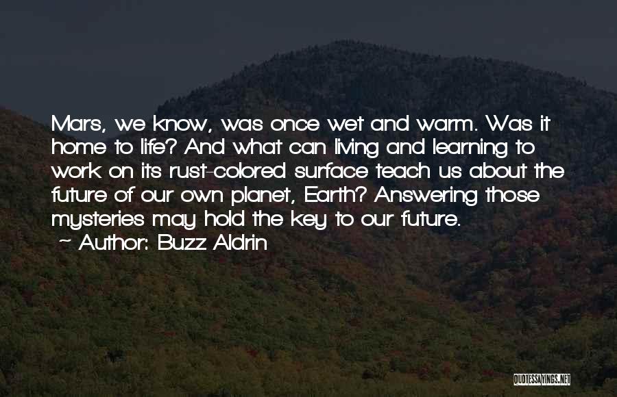 Buzz Aldrin Quotes: Mars, We Know, Was Once Wet And Warm. Was It Home To Life? And What Can Living And Learning To