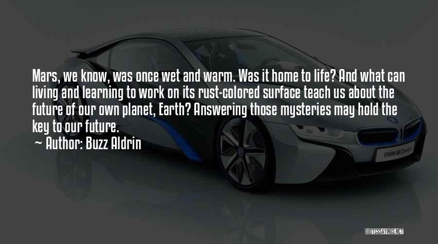 Buzz Aldrin Quotes: Mars, We Know, Was Once Wet And Warm. Was It Home To Life? And What Can Living And Learning To