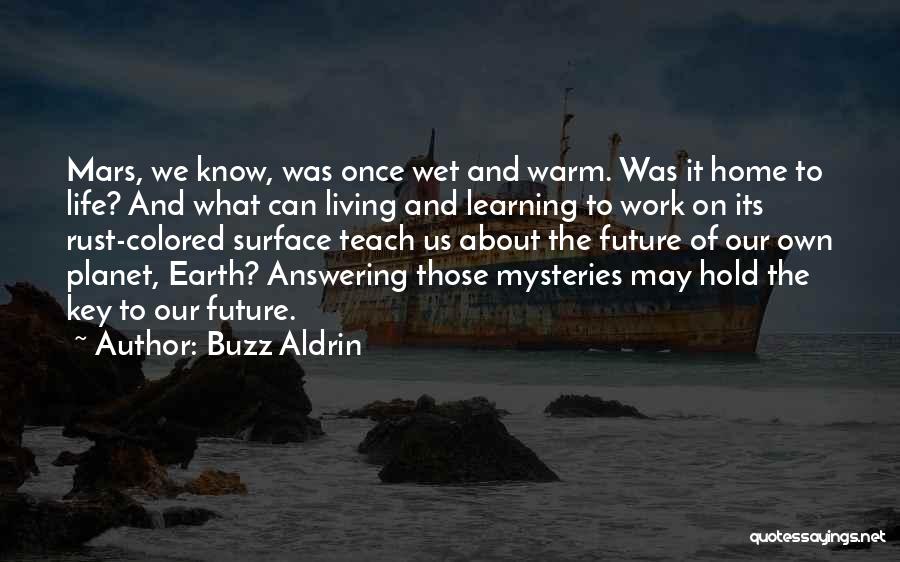 Buzz Aldrin Quotes: Mars, We Know, Was Once Wet And Warm. Was It Home To Life? And What Can Living And Learning To