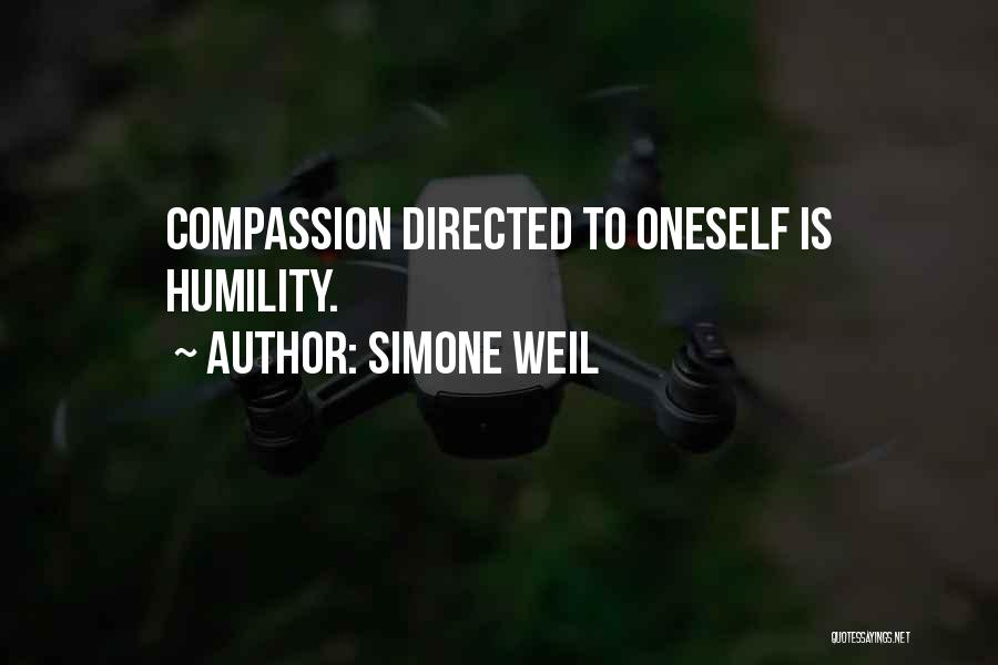 Simone Weil Quotes: Compassion Directed To Oneself Is Humility.