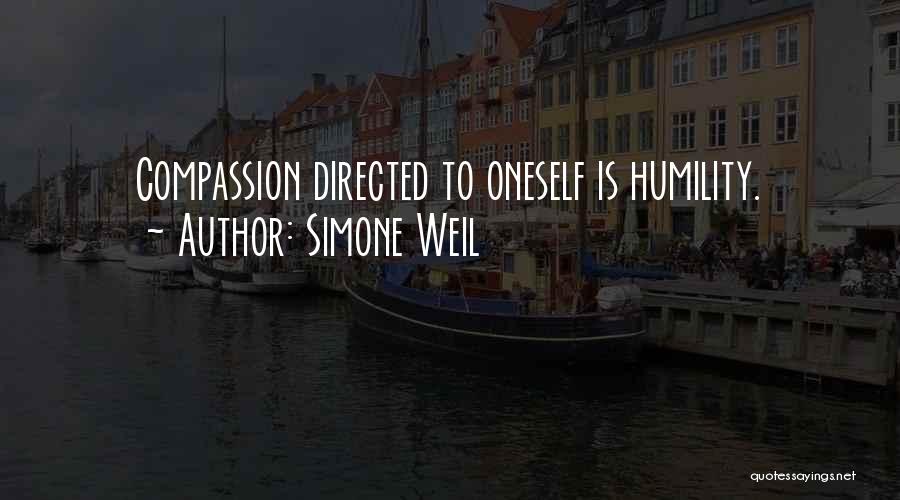 Simone Weil Quotes: Compassion Directed To Oneself Is Humility.