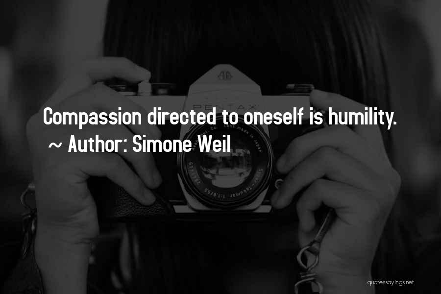 Simone Weil Quotes: Compassion Directed To Oneself Is Humility.