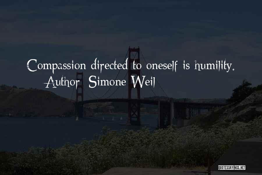 Simone Weil Quotes: Compassion Directed To Oneself Is Humility.
