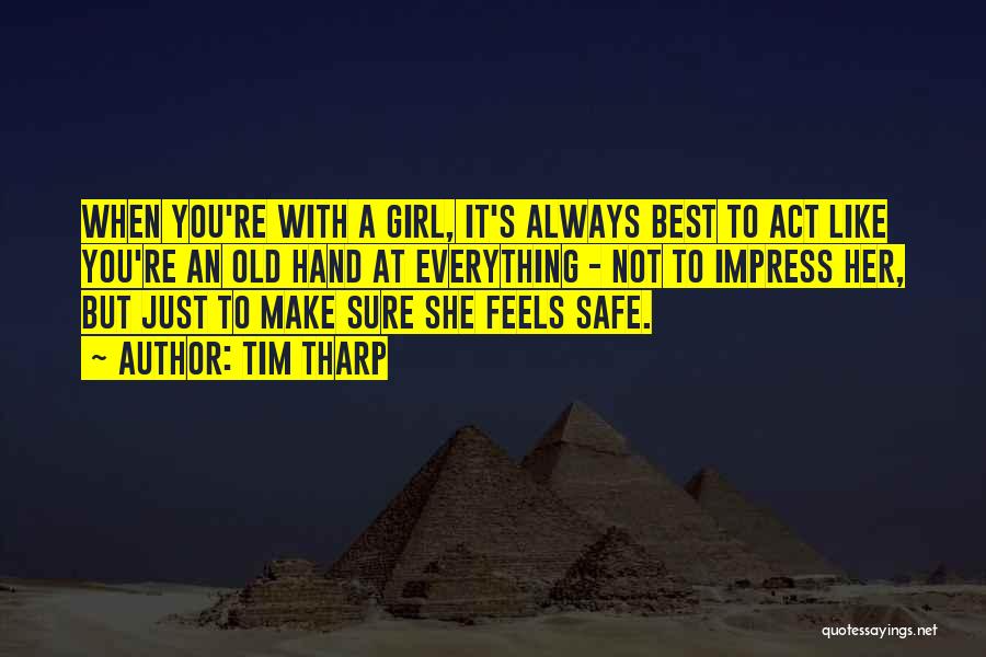 Tim Tharp Quotes: When You're With A Girl, It's Always Best To Act Like You're An Old Hand At Everything - Not To