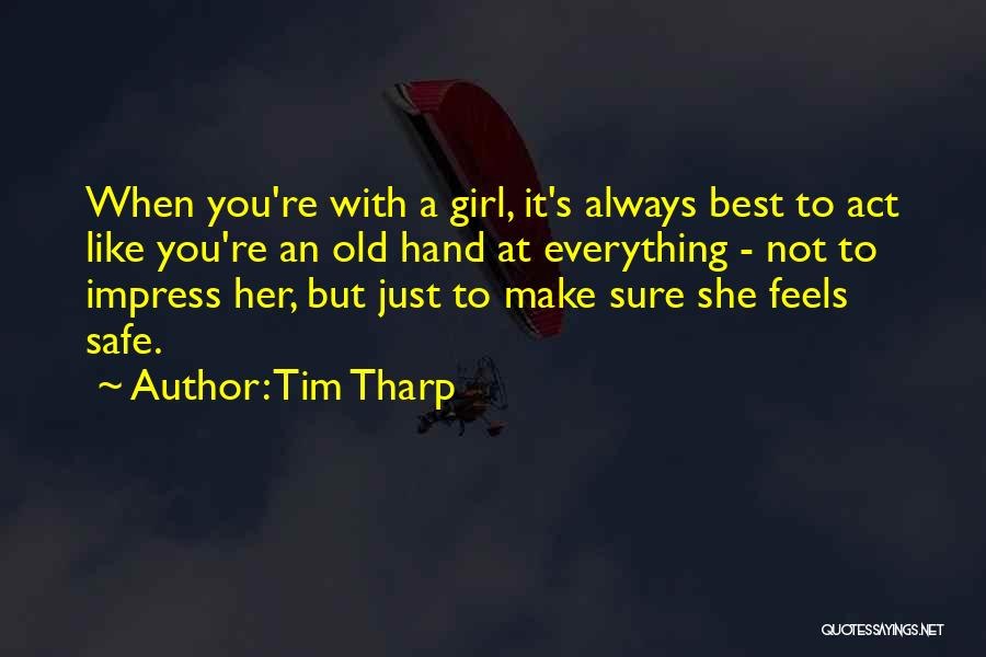 Tim Tharp Quotes: When You're With A Girl, It's Always Best To Act Like You're An Old Hand At Everything - Not To