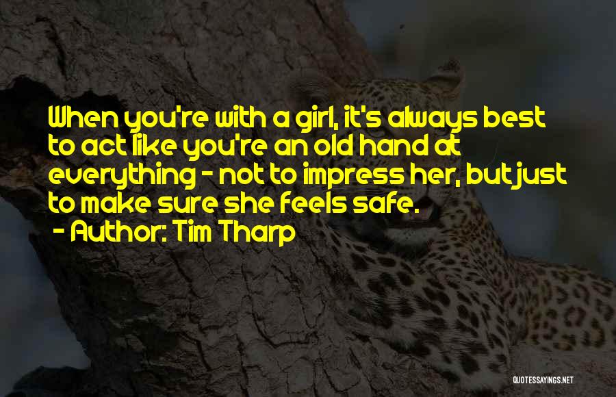 Tim Tharp Quotes: When You're With A Girl, It's Always Best To Act Like You're An Old Hand At Everything - Not To