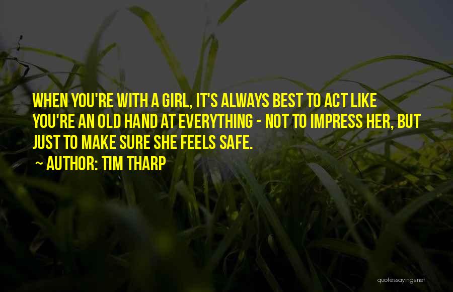 Tim Tharp Quotes: When You're With A Girl, It's Always Best To Act Like You're An Old Hand At Everything - Not To