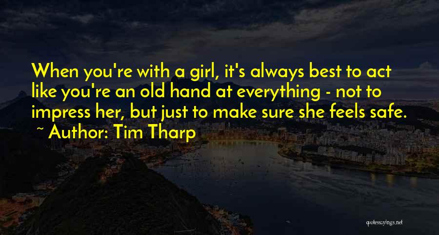 Tim Tharp Quotes: When You're With A Girl, It's Always Best To Act Like You're An Old Hand At Everything - Not To