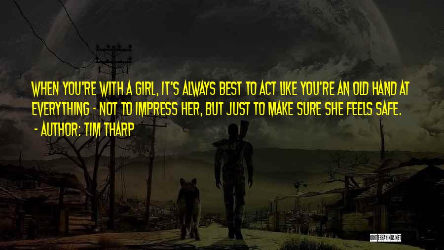 Tim Tharp Quotes: When You're With A Girl, It's Always Best To Act Like You're An Old Hand At Everything - Not To